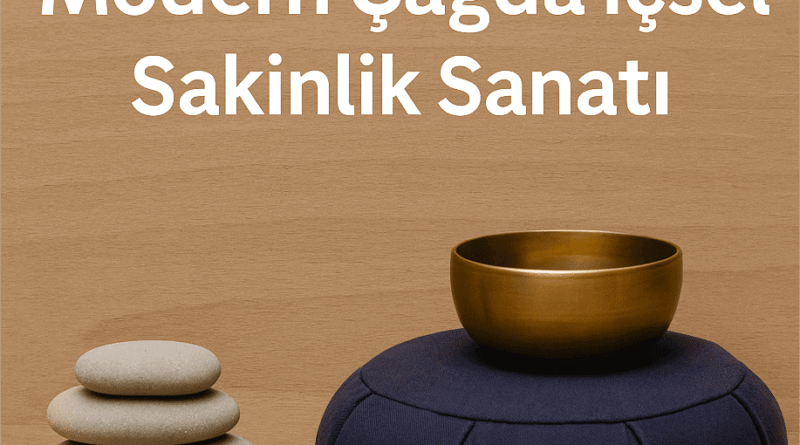 Mindfulness Nedir Modern Çağda İçsel Sakinlik Sanatı