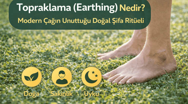 Topraklama (Earthing): Modern Çağın Unuttuğu Doğal Şifa Ritüeli