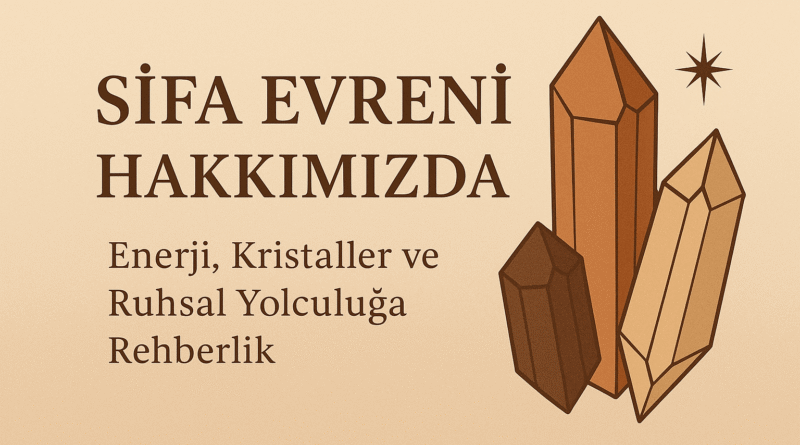 Sifa Evreni Hakkımızda: Enerji, Kristaller ve Ruhsal Rehberlik