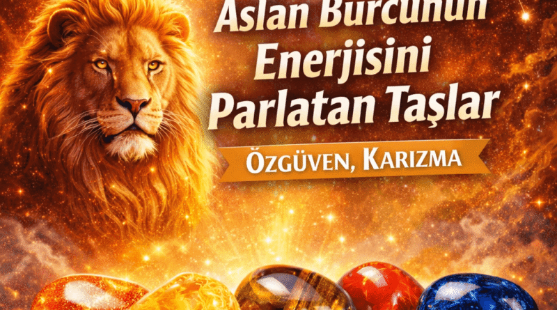 Aslan Burcunun Enerjisini Parlatan Taşlar Özgüven, Karizma