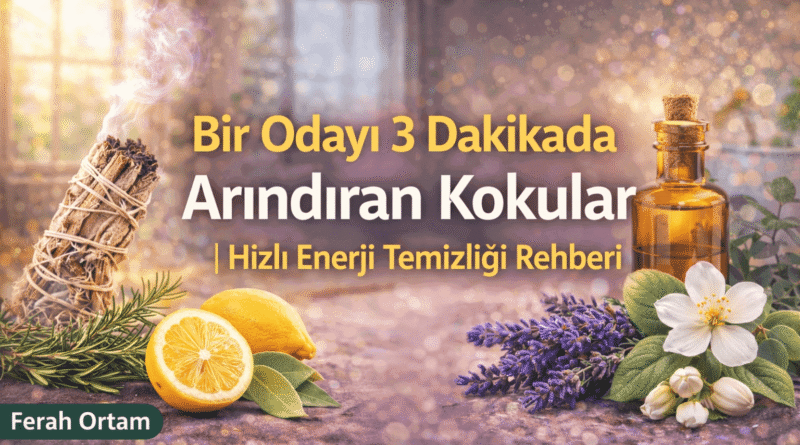 Bir Odayı 3 Dakikada Arındıran Kokular Hızlı Enerji Temizliği