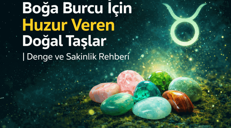 Boğa Burcu İçin Huzur Veren Doğal Taşlar Denge ve Sakinlik
