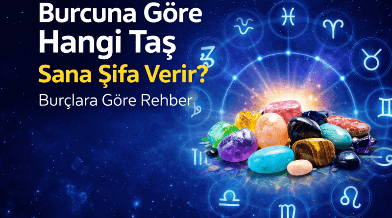Burcuna Göre Hangi Taş Sana Şifa Verir Burçlara Göre Rehber