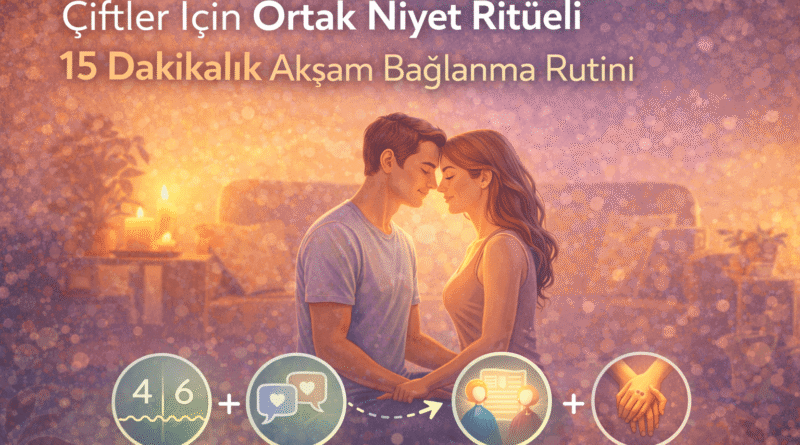 Çiftler İçin Ortak Niyet Ritüeli | 15 Dakikalık Akşam Bağlanma Rutini